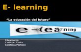 Integrantes: Christian Zurita Estefanía Pacheco.  E-learning viene de las palabras Electronic Learning, el cual describe la utilización de herramientas.