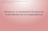 Semana 5: La Sociedad Colonial y los antecedentes de la independencia UNIVERSIDAD INTERNACIONAL DE LAS AMERICA Historia de Costa Rica.