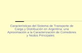 Características del Sistema de Transporte de Carga y Distribución en Argentina: una Aproximación a la Caracterización de Corredores y Nodos Principales.