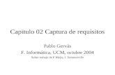 Capitulo 02 Captura de requisitos Pablo Gervás F. Informática, UCM, octubre 2004 Sobre trabajo de P.Mejía, I. Sommerville.