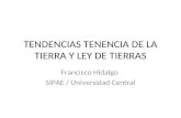 TENDENCIAS TENENCIA DE LA TIERRA Y LEY DE TIERRAS Francisco Hidalgo SIPAE / Universidad Central.