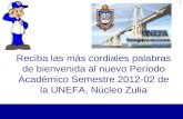 1 Reciba las más cordiales palabras de bienvenida al nuevo Período Académico Semestre 2012-02 de la UNEFA, Núcleo Zulia.