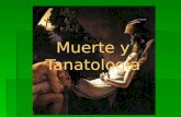 Muerte y Tanatologia. DEFINICIONES TANATOLOGIA Tanatos = muerte y logos = estudio. Estudio de las modificaciones que se producen en el cuerpo humano desde.