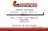 CAMPUS ENSENADA Psic. César Luis Aguilar Espinoza Director Facultad de Psicología Agosto 2013 Informe Anual 2012-2 / 2013-1.
