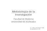 Metodología de la Investigación Facultad de Medicina Universidad de Xochicalco Dr. José Luis Burgos Regil jlburgos@ucsd.edu.