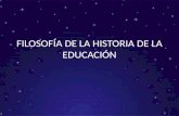 FILOSOFÍA DE LA HISTORIA DE LA EDUCACIÓN. MAESTRÍA EN EDUCACIÓN BASADA EN COMPETENCIAS MATERIA: FILOSOFÍA Y EDUCACIÓN MAESTRA: DRA. DINA BELTRÁN LÓPEZ.