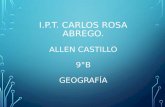 I.P.T. CARLOS ROSA ABREGO. ALLEN CASTILLO 9°B GEOGRAFÍA.
