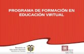 Programa de formación en educación virtual PROGRAMA DE FORMACIÓN EN EDUCACIÓN VIRTUAL.