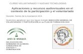 1 CURSO VOLUNTARIADO Y NUEVAS TECNOLOGÍAS: Aplicaciones y recursos audiovisuales en el contexto de la participación y el voluntariado Docente: Socios de.