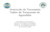 Protocolo de Tsunamis Taller de Tsunamis de Aguadilla Red Sísmica de Puerto Rico Recinto Universitario de Mayagüez Christa G. von Hillebrandt-Andrade Directora.