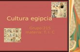 Cultura egipcia Grupo:215 materia: T. I. C. Cultura egipcia (historia) La historia del Egipto Antiguo se divide en 3 imperios con intervalos de dominación.
