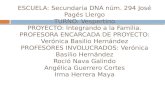 ESCUELA: Secundaria DNA núm. 294 José Pagés Llergo TURNO: Vespertino PROYECTO: Integrando a la Familia. PROFESORA ENCARCADA DE PROYECTO: Verónica Basilio.