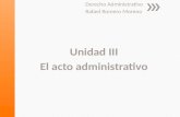 Derecho Administrativo Rafael Romero Moreno Unidad III El acto administrativo.