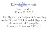 Bienvenidos Enero 22, 2012 The Hypocrites Judgment According to the Gospel / El Juicio del Hypocrita de Acuerdo al Evangelio Romans / Romanos 2:12 - 16.