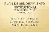 PROYECCION A LA COMUNIDAD IED. Simón Bolívar. El Difícil Magdalena Marzo 16 del 2009.