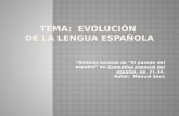 *Síntesis tomada de “El pasado del español” en Gramática esencial del español, pp. 21-34. Autor: Manuel Seco.
