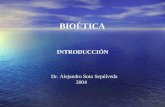 BIOÉTICA INTRODUCCIÓN Dr. Alejandro Soto Sepúlveda 2004.