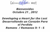 Bienvenidos Octubre 21, 2012 Developing a Heart for the Lost Desarrollando un Corazón Para el Perdido Romans / Romanos 9: 1 - 5.