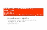 Espacios culturales y turismo digital Aplicaciones de la Web Semántica y la Web 2.0 Miguel-Angel Sicilia Information Engineering Research Unit [University.