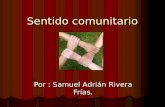 Sentido comunitario Por : Samuel Adrián Rivera Frías.