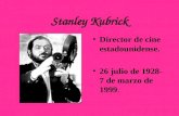 Stanley Kubrick Director de cine estadounidense. 26 julio de 1928- 7 de marzo de 1999.
