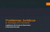 Problemas Juridicos en Tecnologias de la Informacion Legislacion del Comercio Electronico Universidad Mundial.
