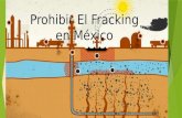 Prohibir El Fracking en México. LA REFORMA ENERGÉTICA  6° LUGAR CON MAS RESERVAS SUBTERRÁNEAS DE ENERGÉTICOS  SIGNIFICAR PROSPERIDAD ENERGÉTICA, ECONÓMICA.