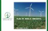 PLAN DE MANEJO AMBIENTAL DICIEMBRE DE 2014. 1 Energía Eólica del Sur cuenta con un Plan de Manejo Ambiental (PMA) para las etapas de Construcción y de.