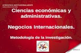 Ciencias económicas y administrativas. Negocios Internacionales. Metodología de la investigación. 2012-2.