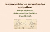 Las proposiciones subordinadas sustantivas Equipo Específico de Discapacidad Auditiva. Madrid 2014.