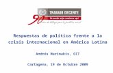 Respuestas de política frente a la crisis internacional en América Latina Andrés Marinakis, OIT Cartagena, 19 de Octubre 2009.