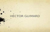 HÉCTOR GUIMARD. Héctor Guimard -(Francia, 1867- Nueva York, 1942). -Como la mayoría de los grandes arquitectos del “art nouveau” tuvo un estilo propio.