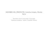 NOMBRE DEL PROYECTO: Cancha Limpia, Mente Sana Nombre de la escuela: Escuela Telesecundaria Isidro Castillo Pérez.