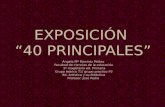 EXPOSICIÓN “40 PRINCIPALES” Ángela Mª Ramírez Peláez Facultad de ciencias de la educación 1º magisterio ed. Primaria Grupo teórico T1/ grupo practico P3.