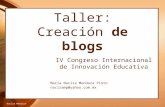 Taller: Creación de blogs IV Congreso Internacional de Innovación Educativa María Nacira Mendoza Pinto naciramp@yahoo.com.mx Nacira Mendoza.