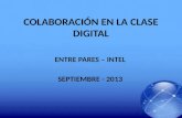 COLABORACIÓN EN LA CLASE DIGITAL ENTRE PARES – INTEL SEPTIEMBRE - 2013.