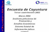Encuesta de Coyuntura Tercer cuatrimestre 2003 Marzo 2004 Instituto Jalisciense de Promoción y Estudios Económicos Sistema Estatal de Información Jalisco.