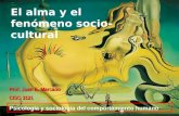 El alma y el fenómeno socio- cultural Psicología y sociología del comportamiento humano Prof. Juan E. Marcano CISO 3121.