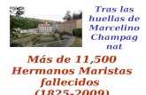 Más de 11,500 Hermanos Maristas fallecidos (1825-2009) Más de 11,500 Hermanos Maristas fallecidos (1825-2009) Tras las huellas de Marcelino Champagnat.