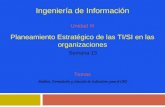 Ingeniería de Información Unidad III Planeamiento Estratégico de las TI/SI en las organizaciones Análisis, Formulación y Selección de Indicadores para.