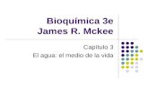 Bioquímica 3e James R. Mckee Capítulo 3 El agua: el medio de la vida.