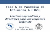 Fase 6 de Pandemia de Influenza A H1N1: Lecciones aprendidas y directrices para una respuesta sostenida Costa Rica 6 de julio de 2009.