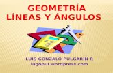 LUIS GONZALO PULGARÍN R lugopul.wordpress.com La Geometría trata de la medición y de las propiedades de puntos, líneas, ángulos y sólidos. asi como de.