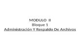 MODULO II Bloque 1 Administración Y Respaldo De Archivos.