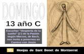Monjas de Sant Benet de Montserrat Monjas de Sant Benet de Montserrat 13 año C Escuchar “despierta de tu sueño” (1’) de la Pasión según Marcos, de Bach,