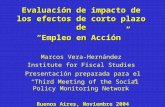 Evaluación de impacto de los efectos de corto plazo de “Empleo en Acción” Marcos Vera-Hernández Institute for Fiscal Studies Presentación preparada para.