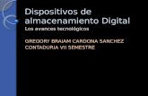 Dispositivos de almacenamiento Digital Los avances tecnológicos GREGORY BRAIAM CARDONA SANCHEZ CONTADURIA VII SEMESTRE.