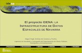 Pamplona, 9 de marzo de 2005 El proyecto IDENA : LA I NFRAESTRUCTURA DE D ATOS E SPACIALES DE N AVARRA Miguel Ángel Jiménez de Cisneros y Fonfría. Ingeniero.