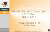 PROGRAMA NACIONAL DE LECTURA 2011-2012 SEGUIMIENTO A LA OPERACIÓN DIRECCIÓN GENERAL DE SERVICIOS EDUCATIVOS IZTAPALPA DIRECCIÓN TÉCNICA DMAE MAYO 02, 2012.