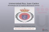 Universidad Rey Juan Carlos Estrategia de la Política Monetaria Única Profesor: Alberto Romero Ania